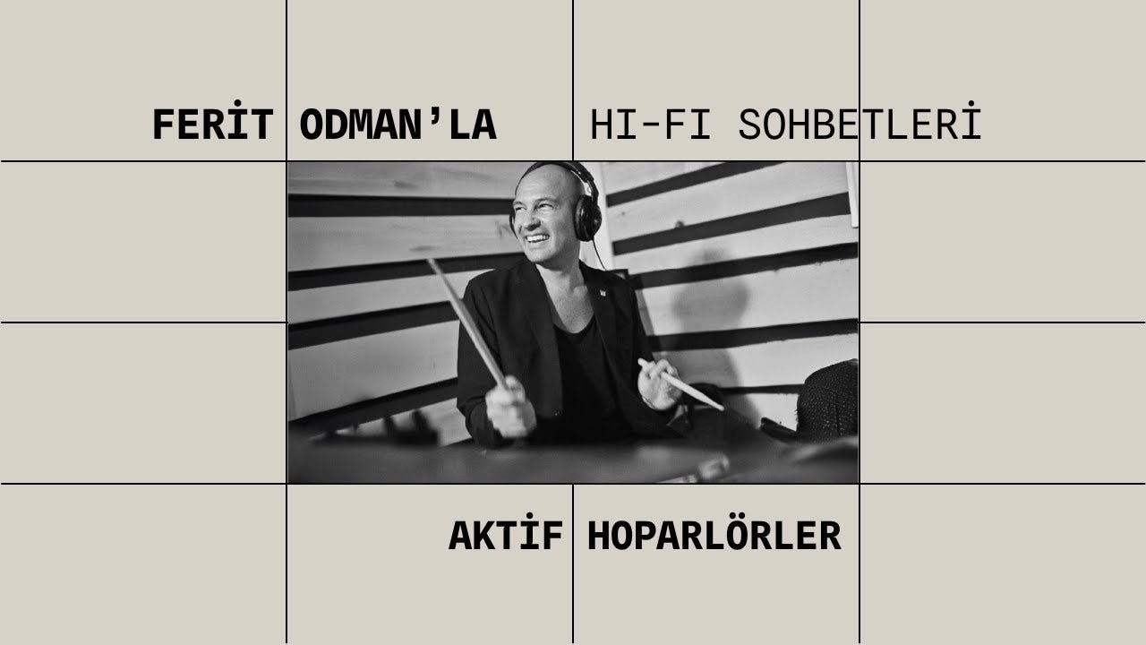Ferit Odman'la Hi-Fi Sohbetleri - Aktif Hoparlörler - hifilife